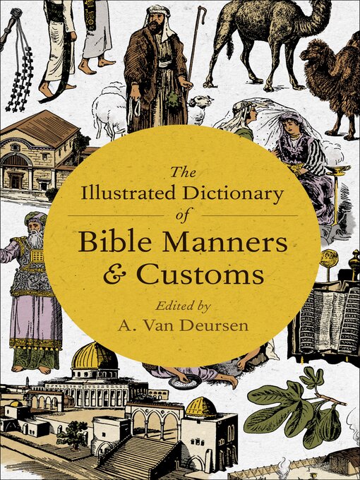 Title details for The Illustrated Dictionary of Bible Manners & Customs by A. Van Deursen - Available